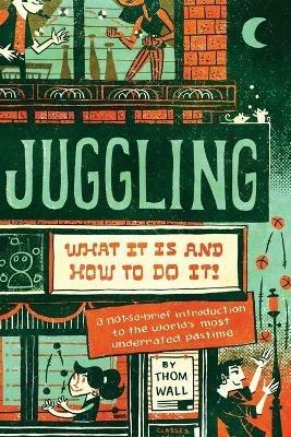 Juggling: What it is and How to Do it - Thom Wall - cover