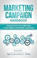 Marketing Campaign Handbook: Volume One: Instructions For Operating A Successful Marketing Campaign - Bernice Loman - cover