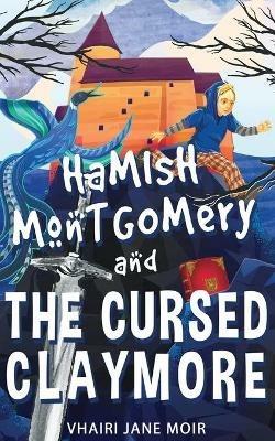 Hamish Montgomery and The Cursed Claymore - Vhairi Jane Moir - cover
