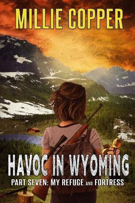 My Refuge and Fortress: Havoc in Wyoming, Part 7 America's New Apocalypse - Millie Copper - cover