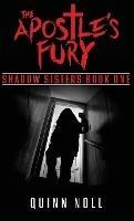 The Apostle's Fury: Shadow Sisters Book One - Quinn Noll - cover
