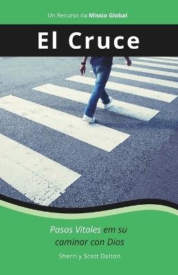 El Cruce: Pasos Vitales en su caminar con Dios - Scott E Dalton,Sherri L Dalton - cover