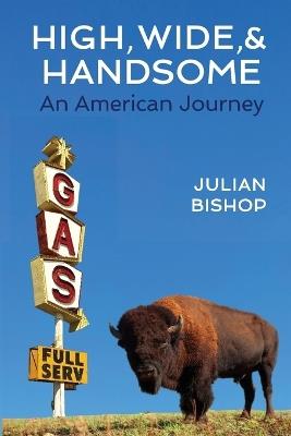 High, Wide, and Handsome: An American Journey - Julian Bishop - cover