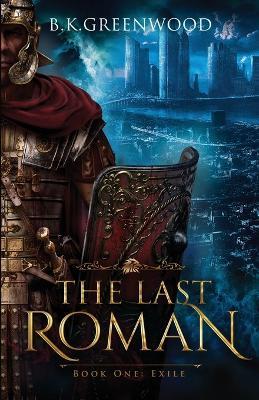Last Roman: Book One: Exile - B.K. Greenwood - cover