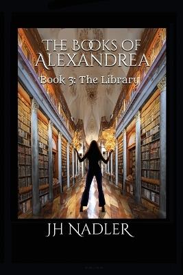 The Library: The Books of Alexandrea - Jh Nadler - cover