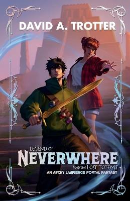 Legend of Neverwhere and the Lost Totems - David A Trotter - cover