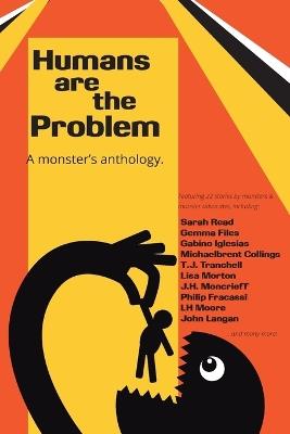 Humans are the Problem: A Monster's Anthology - Gabino Iglesias,John Langan,Gemma Files - cover