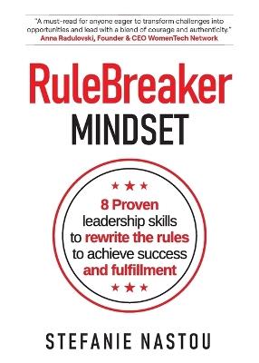 RuleBreaker Mindset: 8 Proven leadership skills to rewrite the rules to achieve success and fulfillment - Stefanie Nastou - cover