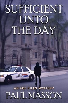 Sufficient Unto the Day: An ABC Files Mystery - Paul Masson - cover