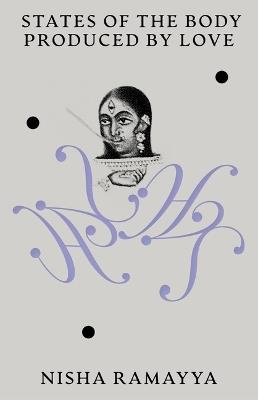 States of the Body Produced by Love - Nisha Ramayya - cover