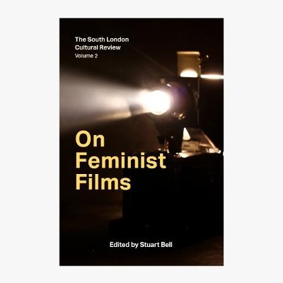 On Feminist Films: The South London Cultural Review Volume 2 - So Mayer,Louisa Wei,Emma Wilson - cover
