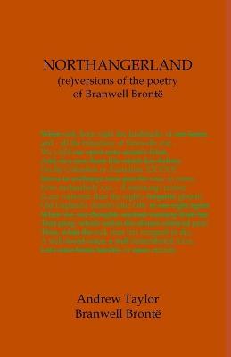 NORTHANGERLAND Re-versioning the poetry of Branwell Bronte - Andrew Taylor - cover