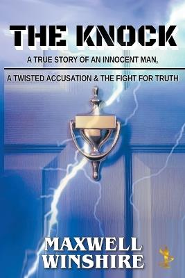 The Knock: A True Story of an Innocent Man, a Twisted Accusation and the Fight for Truth - Maxwell Winshire - cover