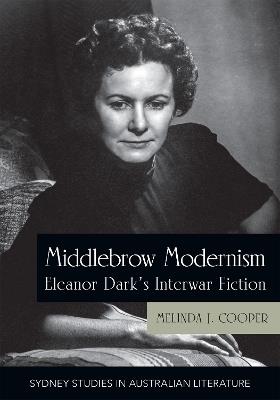 Middlebrow Modernism: Eleanor Dark's Interwar Fiction - Melinda J. Cooper - cover