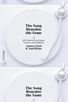 The Song Remains the Same: 800 Years of Love Songs, Laments and Lullabies - Andrew Ford,Anni Heino - cover