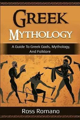 Greek Mythology: A Guide to Greek Gods, Mythology, and Folklore - Ross Romano - cover