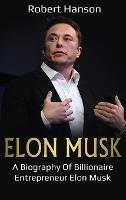 Elon Musk: A Biography of Billionaire Entrepreneur Elon Musk - Robert Hanson - cover