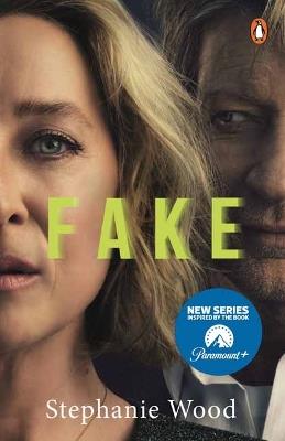 Fake: A startling true story of love in a world of liars, cheats, narcissists, fantasists and phonies - Stephanie Wood - cover