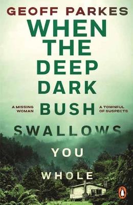When the Deep, Dark Bush Swallows You Whole - Geoff Parkes - cover
