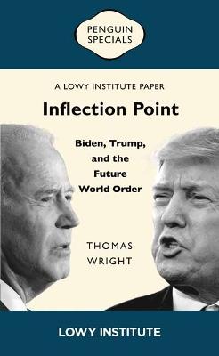 Inflection Point: Biden, Trump, and the Future World Order: A Lowy Institute Paper: Penguin Special - Thomas Wright - cover