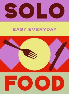 Solo Food: 180 simple triple-tested recipes - Murdoch Books Test Kitchen - cover