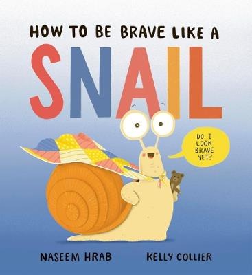 How to Be Brave Like a Snail - Naseem Hrab - cover