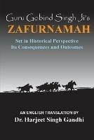 Guru Gobind Singh Ji's Zafurnamah: Set in Historical Perspective; Its Consequences and Outcomes - Harjeet Singh Gandhi - cover