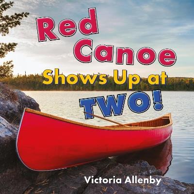 Red Canoe Shows Up at Two! - Victoria Allenby - cover