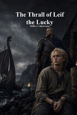 The Thrall of Leif the Lucky - Ottilie A Liljencrantz - cover