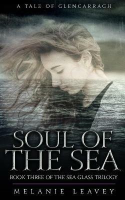 Soul of the Sea: Book Three of the Sea Glass Trilogy - Melanie Leavey - cover