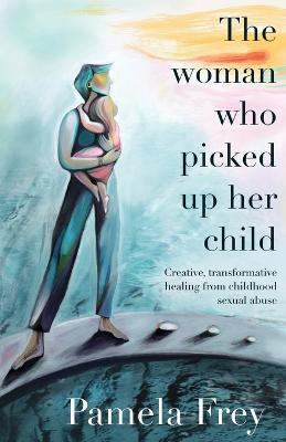 The Woman Who Picked Up Her Child - Pamela Frey - cover