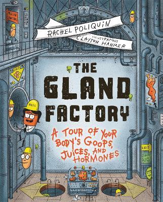 The Gland Factory: A Tour of Your Body's Goops, Juices, and Hormones - Rachel Poliquin - cover