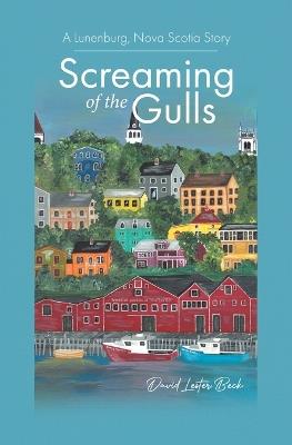 Screaming of the Gulls: A Lunenburg, Nova Scotia Story - David Lester Beck - cover