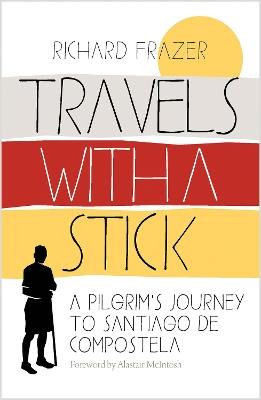 Travels With a Stick: A Pilgrim’s Journey to Santiago de Compostela - Richard Frazer - cover