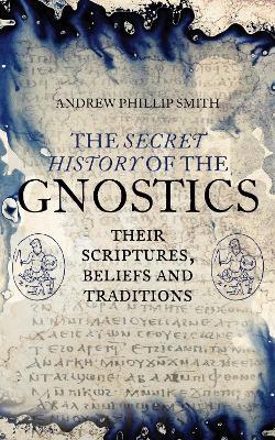 Secret History of the Gnostics - Andrew Philip Smith - cover