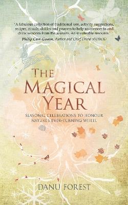 The Magical Year: Seasonal celebrations to honour nature's ever-turning wheel - Danu Forest - cover