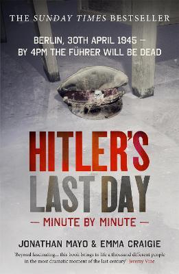 Hitler's Last Day: Minute by Minute - Jonathan Mayo,Emma Craigie - cover