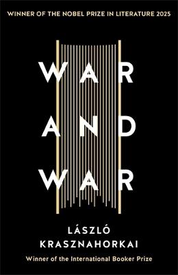 War and War: Winner of the Nobel Prize in Literature 2025 - Laszlo Krasznahorkai - cover