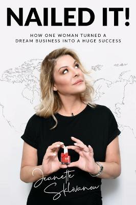 Nailed It!: How one woman turned a dream business into a huge success - Jeanette Sklivanou - cover