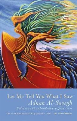 Let Me Tell You What I Saw: Extracts from Uruk's Anthem - Adnan al-Sayegh - cover