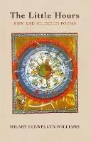 The Little Hours: New and Selected Poems - Hilary Llewellyn-Williams - cover