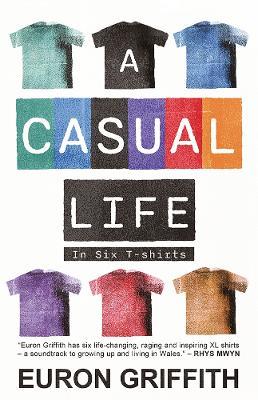 A Casual Life: In Six T-Shirts - Euron Griffith - cover