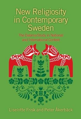 New Religiosity in Contemporary Sweden: The Dalarna Study in National and International Context - Liselotte Frisk,Peter Akerback - cover