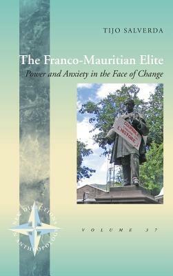 The Franco-Mauritian Elite: Power and Anxiety in the Face of Change - Tijo Salverda - cover