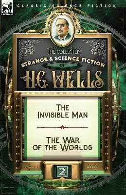 The Collected Strange & Science Fiction of H. G. Wells: Volume 2-The Invisible Man & The War of the Worlds - H G Wells - cover