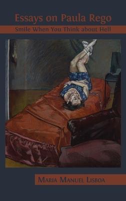 Essays on Paula Rego: Smile When You Think About Hell - Maria Manuel Lisboa - cover