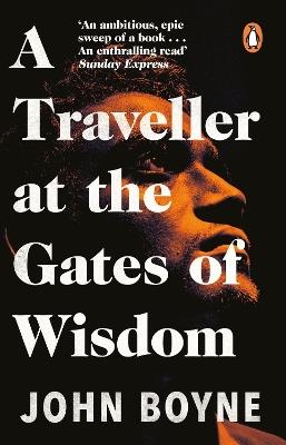 A Traveller at the Gates of Wisdom - John Boyne - cover