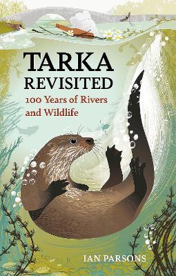 Tarka Revisited: 100 Years of Rivers and Wildlife - Ian Parsons - cover