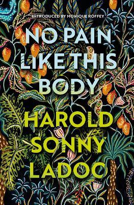 No Pain Like This Body: The forgotten classic masterpiece of Trinidadian literature - Harold Sonny Ladoo - cover