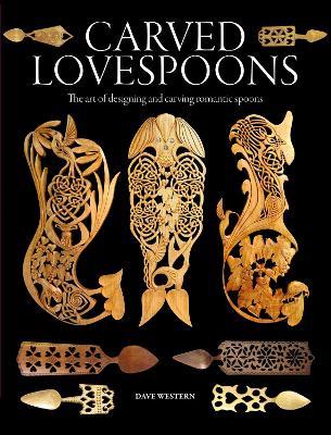 Carved Lovespoons: The Art of Designing and Carving Romantic Spoons - Dave Western - cover